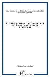 Le théâtre libre d&rsquo;Antoine et les théâtres de recherche étrangers