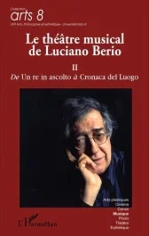 Le théâtre musical de Luciano Berio. Tome 2, De Un re in ascolto à Cronaca del Luogo