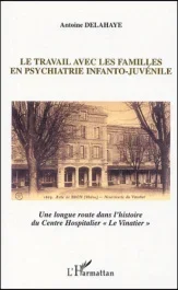 Le travail avec les familles en psychiatrie infanto-juvénile. Une longue route dans l&rsquo;histoire du Ce