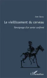 Le vieillissement du cerveau. Témoignage d&rsquo;un senior confirmé