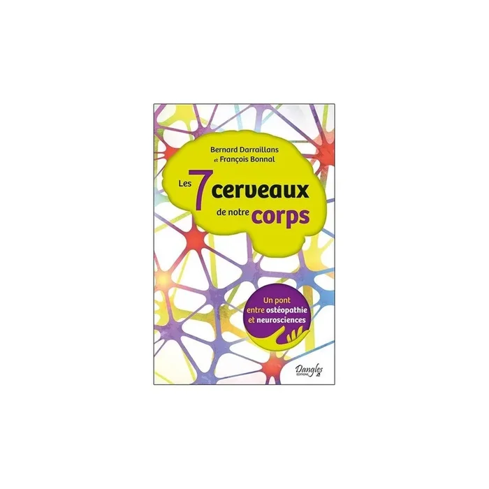 Les 7 cerveaux de notre corps – Un pont entre ostéopathie et neurosciences