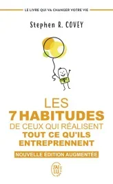 Les 7 habitudes de ceux qui réalisent tout ce qu&rsquo;ils entreprennent. Nouvelle édition augmentée