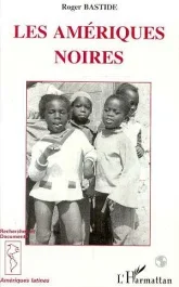 Les Amériques noires. Les civilisations africaines dans le nouveau monde
