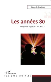 Les années 80. Miroir de l&rsquo;époque « Art déco »