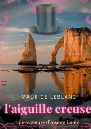 Les aventures d&rsquo;Arsène Lupin : L&rsquo;aiguille creuse