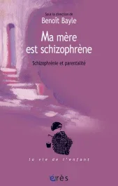 Les cahiers Marcé N° 3 : Ma mère est schizophrène. Schizophrénie et parentalité