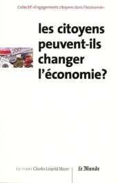 Les citoyens peuvent ils changer l&rsquo;économie ?actes du colloque tenu a paris le 14/03/02. Actes du co