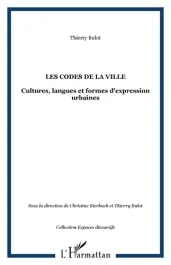 Les codes de la ville: cultures, langues et formes d&rsquo;expressions urbaines