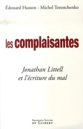 Les complaisantes. Jonathan Littell et l&rsquo;écriture du mal