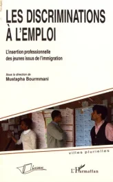 Les discriminations à l’emploi. L&rsquo;insertion professionnelle des jeunes issus de l&rsquo;immigration