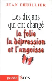 Les dix ans qui ont changé la folie, la dépression et l&rsquo;angoisse