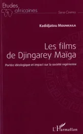 Les films de Djingarey Maïga. Portée idéologique et impact sur la société nigérienne