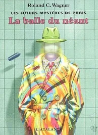 Les futurs mystères de Paris : La balle du néant suivi de S&rsquo;il n&rsquo;était pas vivant