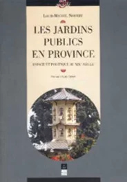 Les jardins publics en province. Espace et politique au XIXè siècle