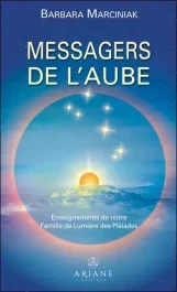 Les Messagers de l&rsquo;aube. Enseignements de notre Famille de Lumière des Pléiades