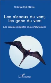 Les oiseaux du vent, les gens du vent. Les oiseaux frégates et les Polynésiens