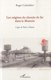 Les origines du chemin de fer dans le Mantois. Ligne de Paris à Rouen