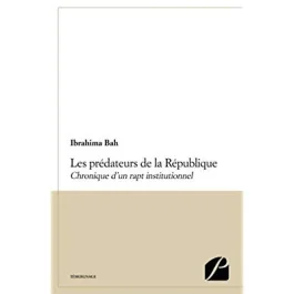 Les prédateurs de la République. Chronique d&rsquo;un rapt institutionnel