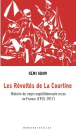 Les révoltés de La Courtine. Histoire du corps expéditionnaire russe en France (1916-1920)
