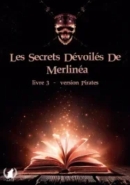 Les secrets dévoilés de Merlinéa. Version Pirates