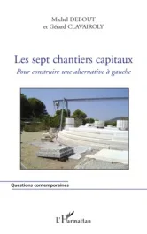 Les sept chantiers capitaux. Pour construire une alternative à gauche