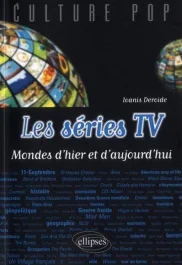 Les séries TV. Mondes d&rsquo;hier et d&rsquo;aujourd&rsquo;hui