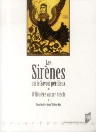 Les sirènes ou le savoir périlleux. D&rsquo;Homère au XXIe siècle