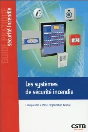 Les systèmes de sécurite incendie. Comprendre le rôle et l&rsquo;organisation d&rsquo;un SSI