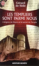 Les Templiers sont parmi nous ou L&rsquo;énigme de Gisors