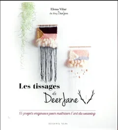 Les tissages de Deer Jane. 15 projets originaux pour maîtriser l&rsquo;art du weaving
