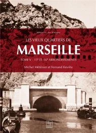 LES VIEUX QUARTIERS DE MARSEILLE – TOME V – 15E ET 16E ARRONDISSEMENTS