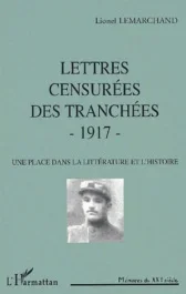 Lettres censurées des tranchées 1917. Une place dans la littérature et l&rsquo;histoire