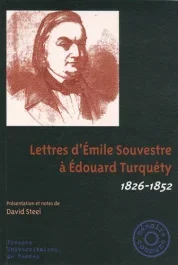 Lettres d&rsquo;Emile Souvestre à Edouard Turquéty. 1826-1852