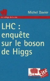 LHC : enquête sur le boson de Higgs