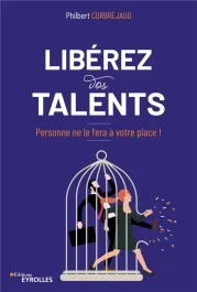 Libérez vos talents. Personne ne le fera à votre place !