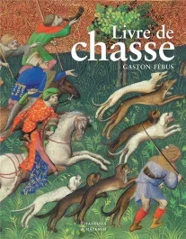 Livre de chasse. Que fit Fébus Comte de Foix et seigneur de Béarn