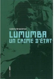 Lumumba, un crime d&rsquo;Etat. Une lecture critique de la Commission parlementaire belge