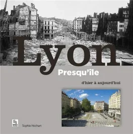 LYON PRESQU&rsquo;ILE D&rsquo;HIER A AUJOURD&rsquo;HUI (REEDITION)