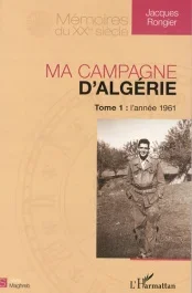Ma campagne d&rsquo;Algérie. Tome 1, L&rsquo;année 1961