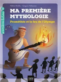 Ma première mythologie Tome 17 : Prométhée et le feu de l&rsquo;Olympe