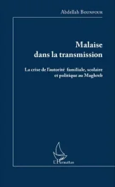 Malaise dans la transmission. La crise de l&rsquo;autorité familiale, scolaire et politique au Maghreb