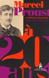 Marcel Proust à 20 ans. Le Temps de la recherche