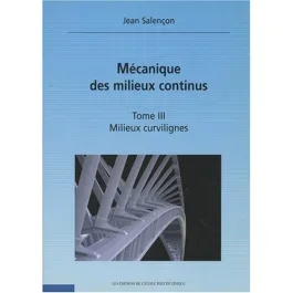 MECANIQUE DES MILIEUX CONTINUS – MILIEUX CURVILIGNES – TOME III