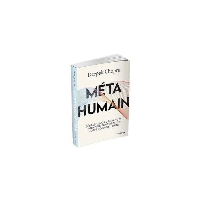 Méta humain – Dépasser nos croyances limitantes pour réaliser notre potentiel infini