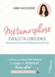 Métamorphose, éveille ta conscience ! 33 rencontres essentielles pour être soi