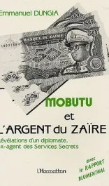 Mobutu et l&rsquo;argent du Zaïre. Les révélations d&rsquo;un diplomate ex-agent des services secrets