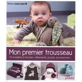 Mon premier trousseau. 75 modèles à tricoter