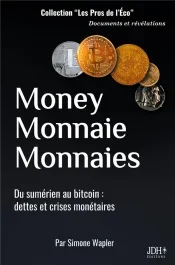 Money Monnaie Monnaies. Du sumérien au bitcoin : dettes et crises monétaires