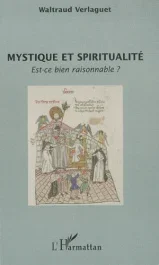 Mystique et spiritualité. Est-ce bien raisonnable ?