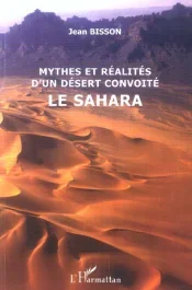Mythes et réalité d&rsquo;un désert convoité : Le Sahara